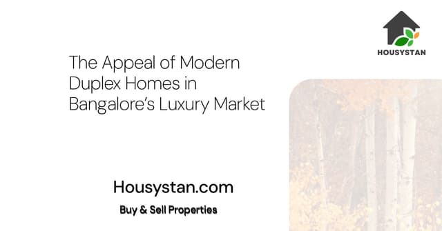 The Appeal of Modern Duplex Homes in Bangalore’s Luxury Market