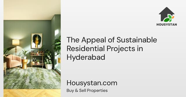 The Appeal of Sustainable Residential Projects in Hyderabad