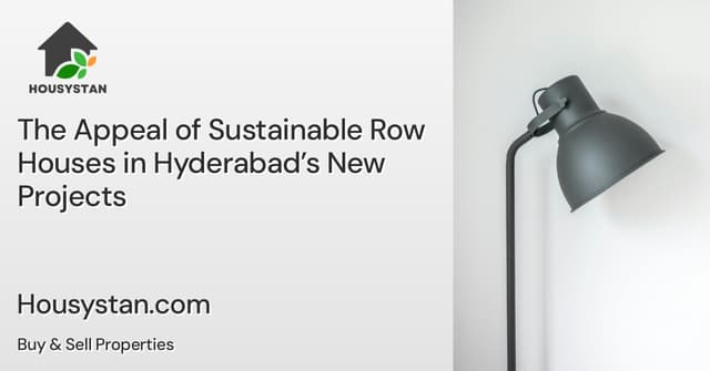 The Appeal of Sustainable Row Houses in Hyderabad’s New Projects