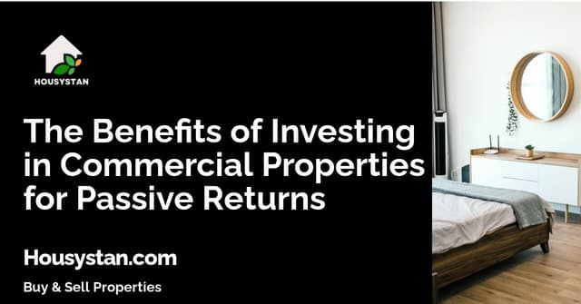 The Benefits of Investing in Commercial Properties for Passive Returns