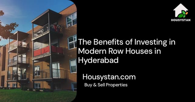 The Benefits of Investing in Modern Row Houses in Hyderabad