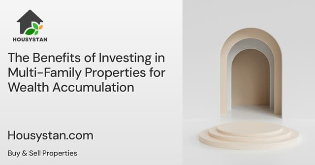 The Benefits of Investing in Multi-Family Properties for Wealth Accumulation