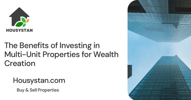 The Benefits of Investing in Multi-Unit Properties for Wealth Creation