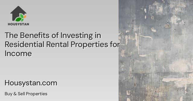 The Benefits of Investing in Residential Rental Properties for Income