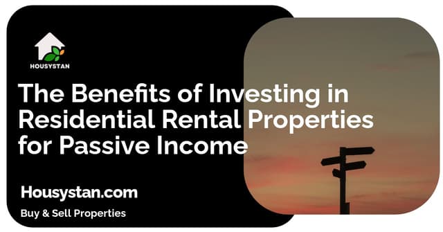 The Benefits of Investing in Residential Rental Properties for Passive Income