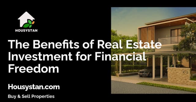 The Benefits of Real Estate Investment for Financial Freedom