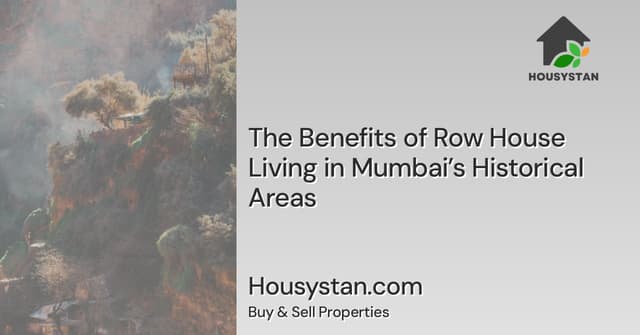 The Benefits of Row House Living in Mumbai’s Historical Areas