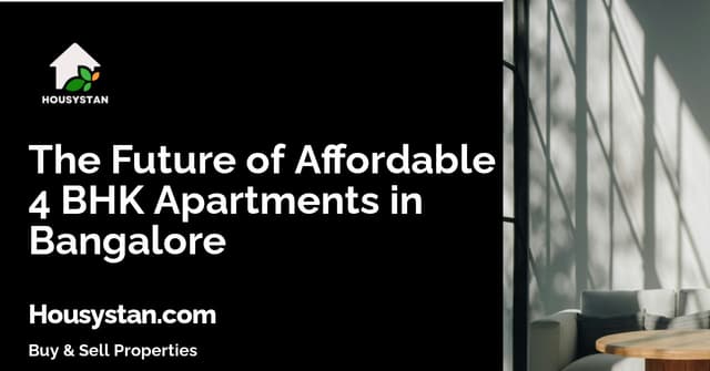 The Future of Affordable 4 BHK Apartments in Bangalore