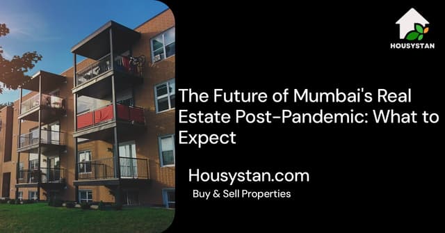 The Future of Mumbai's Real Estate Post-Pandemic: What to Expect