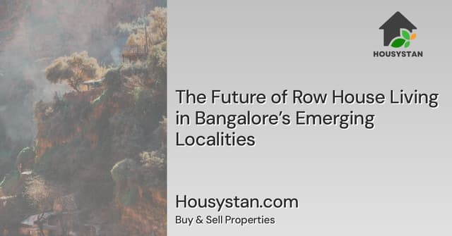The Future of Row House Living in Bangalore’s Emerging Localities