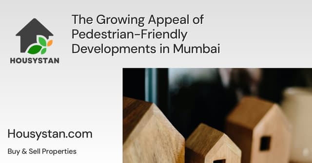 The Growing Appeal of Pedestrian-Friendly Developments in Mumbai