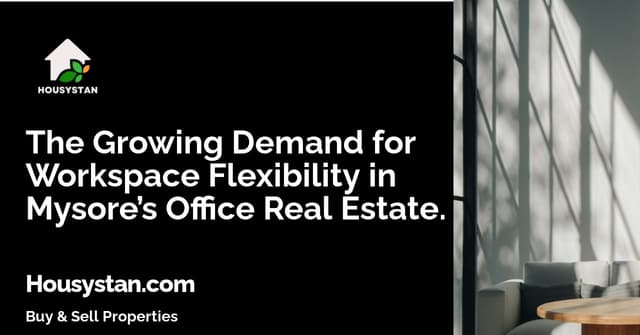 The Growing Demand for Workspace Flexibility in Mysore’s Office Real Estate