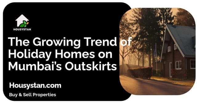 The Growing Trend of Holiday Homes on Mumbai’s Outskirts