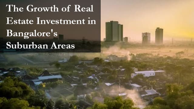 The Growth of Real Estate Investment in Bangalore's Suburban Areas