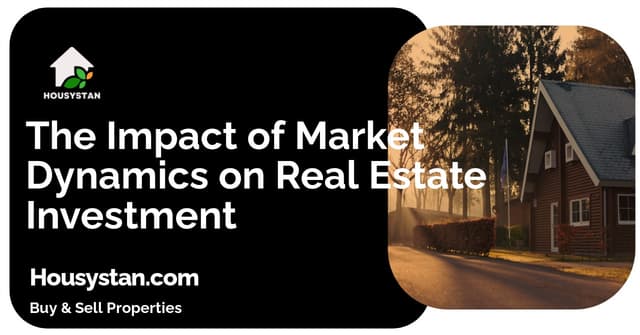 The Impact of Market Dynamics on Real Estate Investment