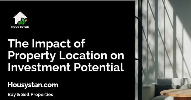 The Impact of Property Location on Investment Potential