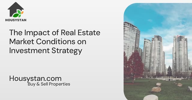 The Impact of Real Estate Market Conditions on Investment Strategy