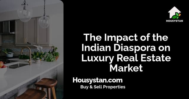 The Impact of the Indian Diaspora on Luxury Real Estate Market