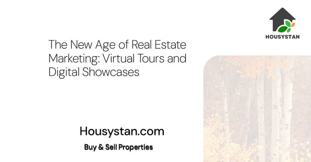 The New Age of Real Estate Marketing: Virtual Tours and Digital Showcases