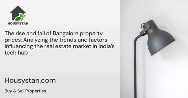 The rise and fall of Bangalore property prices: Analyzing the trends and factors influencing the real estate market in India's tech hub