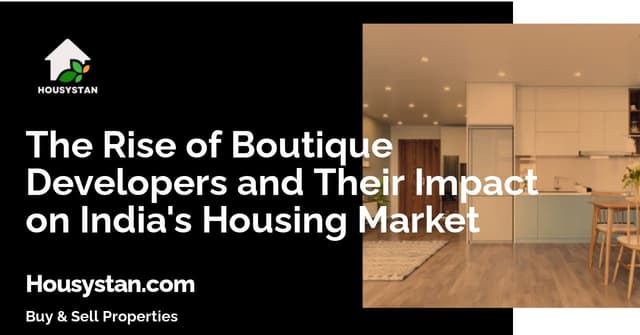 The Rise of Boutique Developers and Their Impact on India's Housing Market
