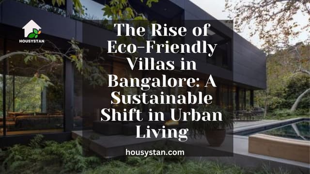 The Rise of Eco-Friendly Villas in Bangalore: A Sustainable Shift in Urban Living