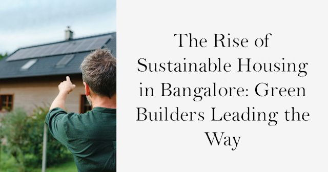Image of The Rise of Sustainable Housing in Bangalore: Green Builders Leading the Way