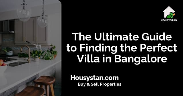The Ultimate Guide to Finding the Perfect Villa in Bangalore