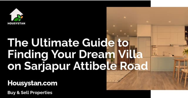 The Ultimate Guide to Finding Your Dream Villa on Sarjapur Attibele Road