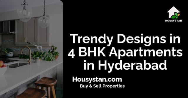 Trendy Designs in 4 BHK Apartments in Hyderabad