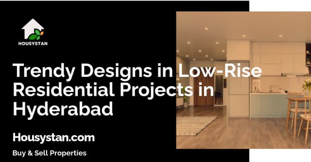 Trendy Designs in Low-Rise Residential Projects in Hyderabad