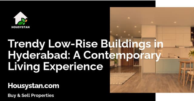 Trendy Low-Rise Buildings in Hyderabad: A Contemporary Living Experience