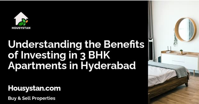 Understanding the Benefits of Investing in 3 BHK Apartments in Hyderabad