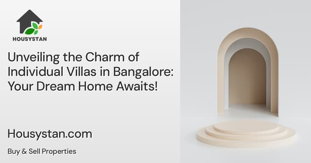 Unveiling the Charm of Individual Villas in Bangalore: Your Dream Home Awaits!